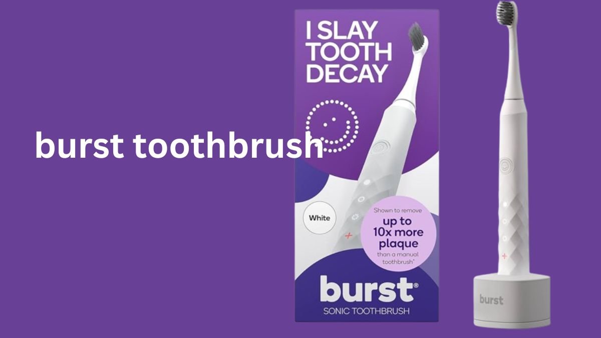 Is the Burst Toothbrush Effective?