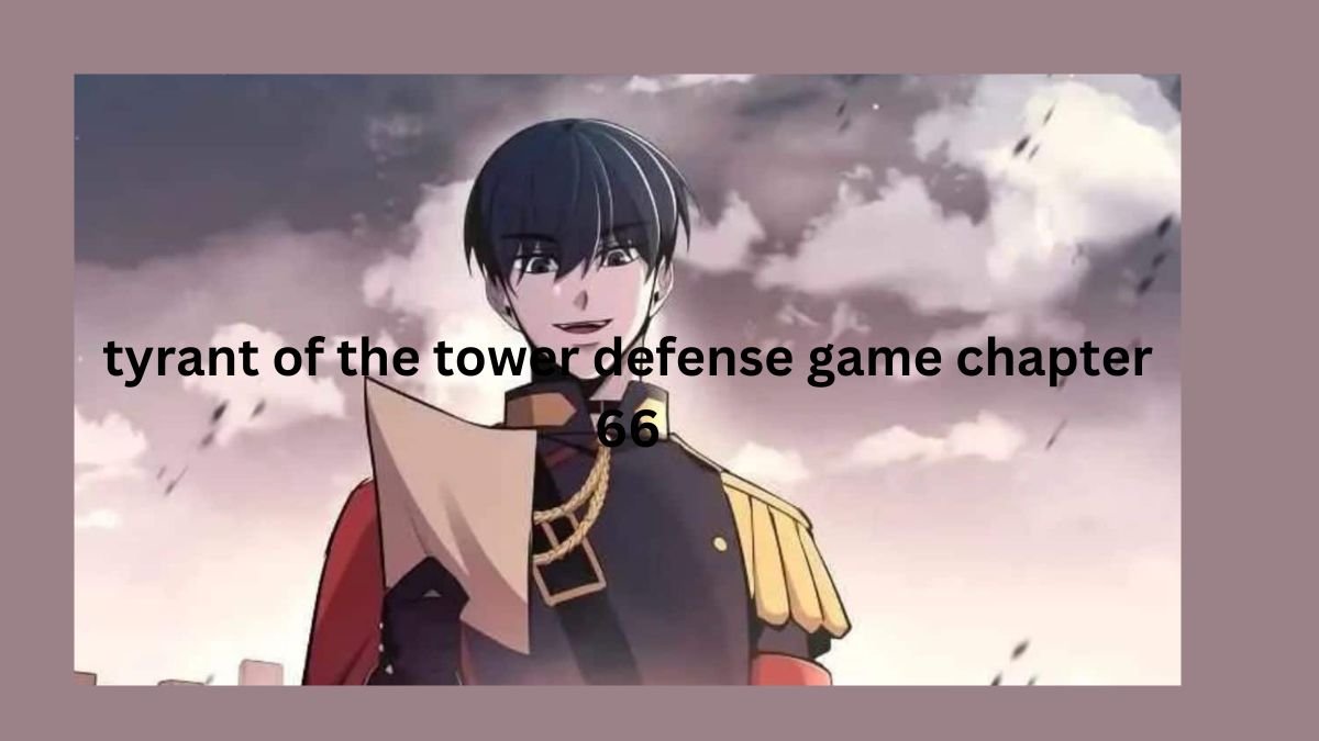 Tyrant of the tower defense game chapter 66