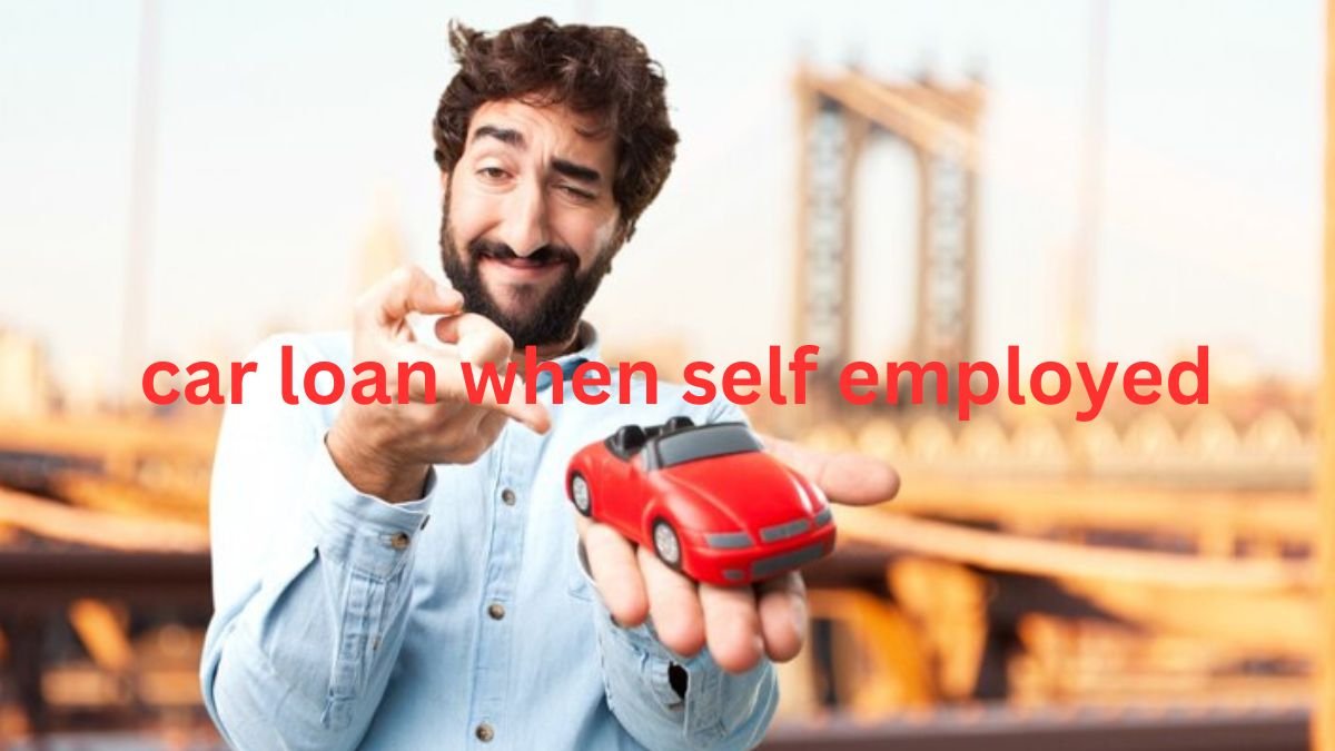 how to get a car loan when self employed