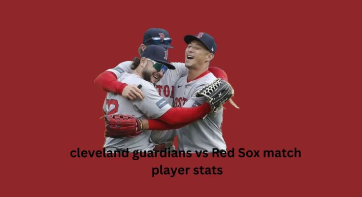 cleveland guardians vs red sox match player stats