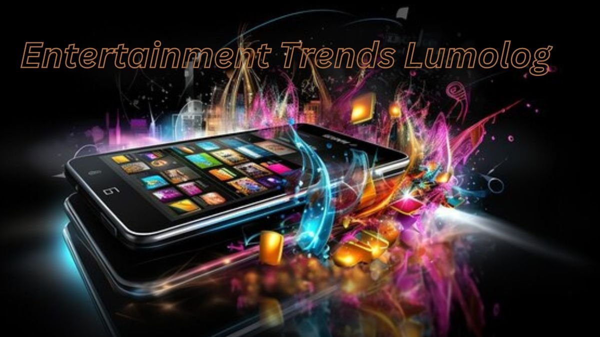 Ultimate Guide To New Entertainment Trends Lumolog